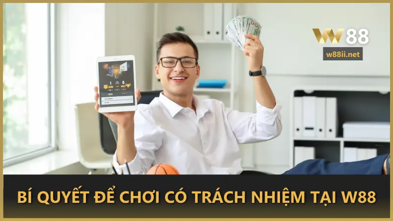 Bí quyết để chơi có trách nhiệm tại W88