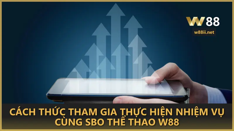 Cách thức tham gia thực hiện nhiệm vụ cùng SBO Thể Thao W88