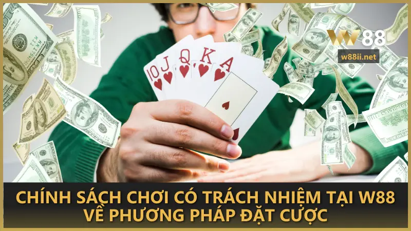 Chính sách chơi có trách nhiệm tại W88 về phương pháp đặt cược