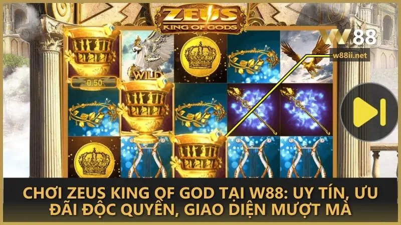 Chơi Zeus King Of God tại W88: Uy tín, ưu đãi độc quyền, giao diện mượt mà