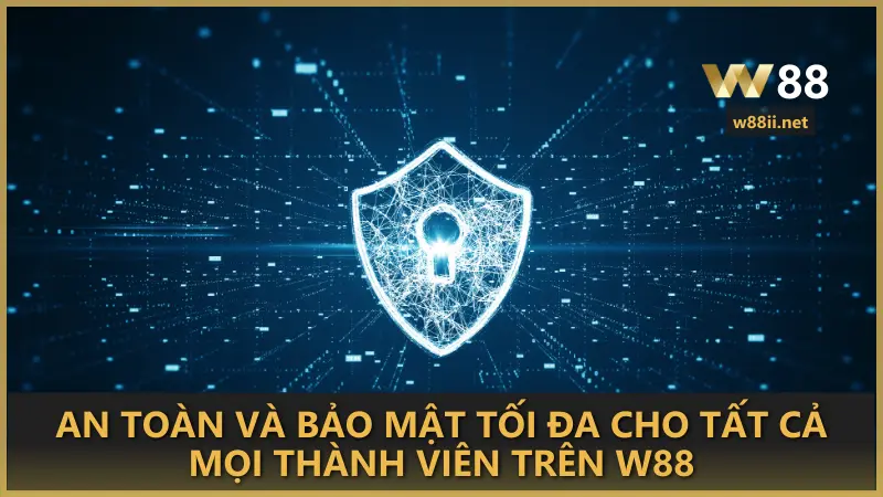 An toàn và bảo mật tối đa cho tất cả mọi thành viên trên W88