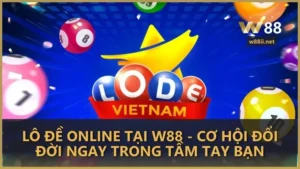 Lô đề online tại W88 - Cơ hội đổi đời ngay trong tầm tay bạn