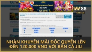 Nhận khuyến mãi độc quyền lên đến 120.000 VND với Bắn Cá JILI