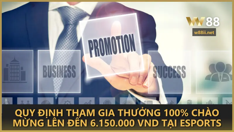 Quy định để tham gia khuyến mãi thưởng 100% chào mừng lên đến 6.150.000 VND tại Esports